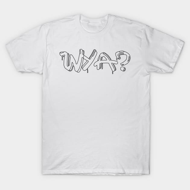 WYA?- Where you at?- Funny- Plain- Simple T-Shirt by Vtheartist